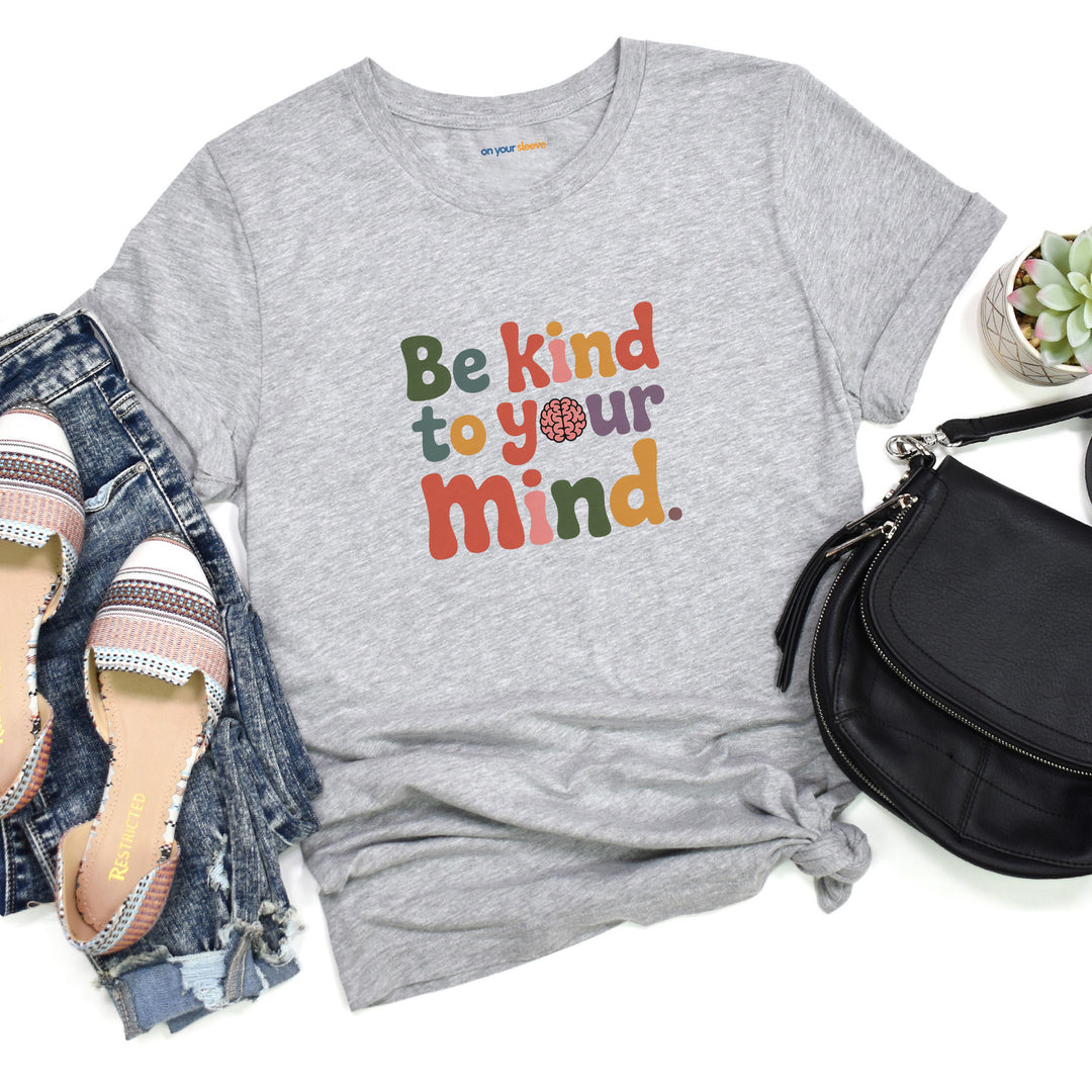 Be Kind to Your Mind, Mental Health and Wellness Support T-shirt