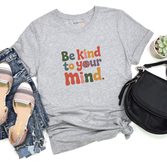 Be Kind to Your Mind, Mental Health and Wellness Support T-shirt