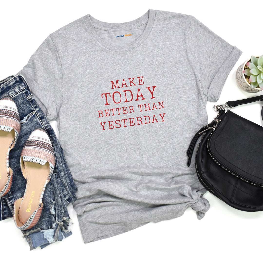 Make Today Better Than Yesterday – Motivational - T-Shirt