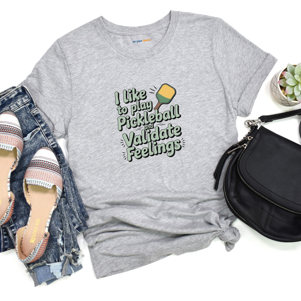 I like to play pickleball and validate feelings – Let your shirt speak your story.