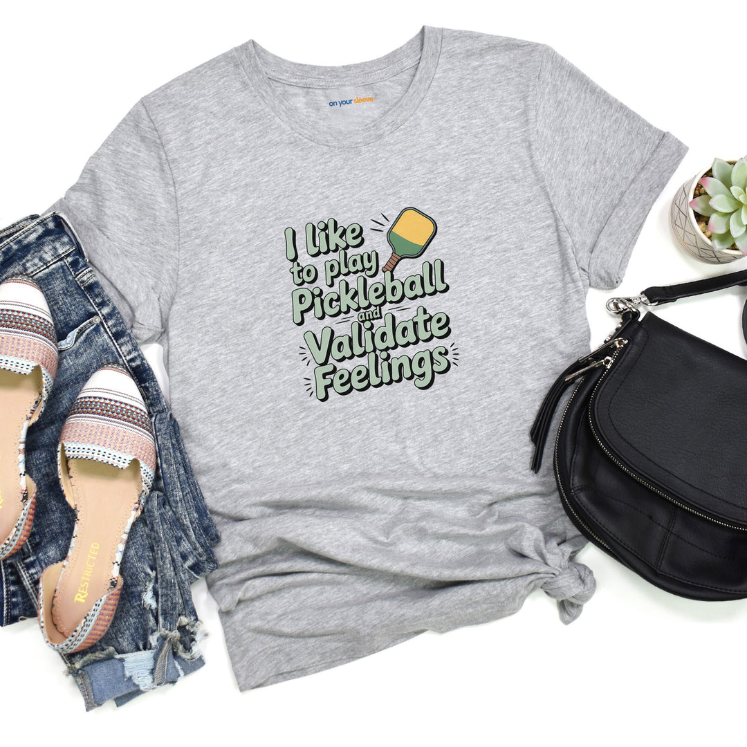 I like to play pickleball and validate feelings – Let your shirt speak your story.