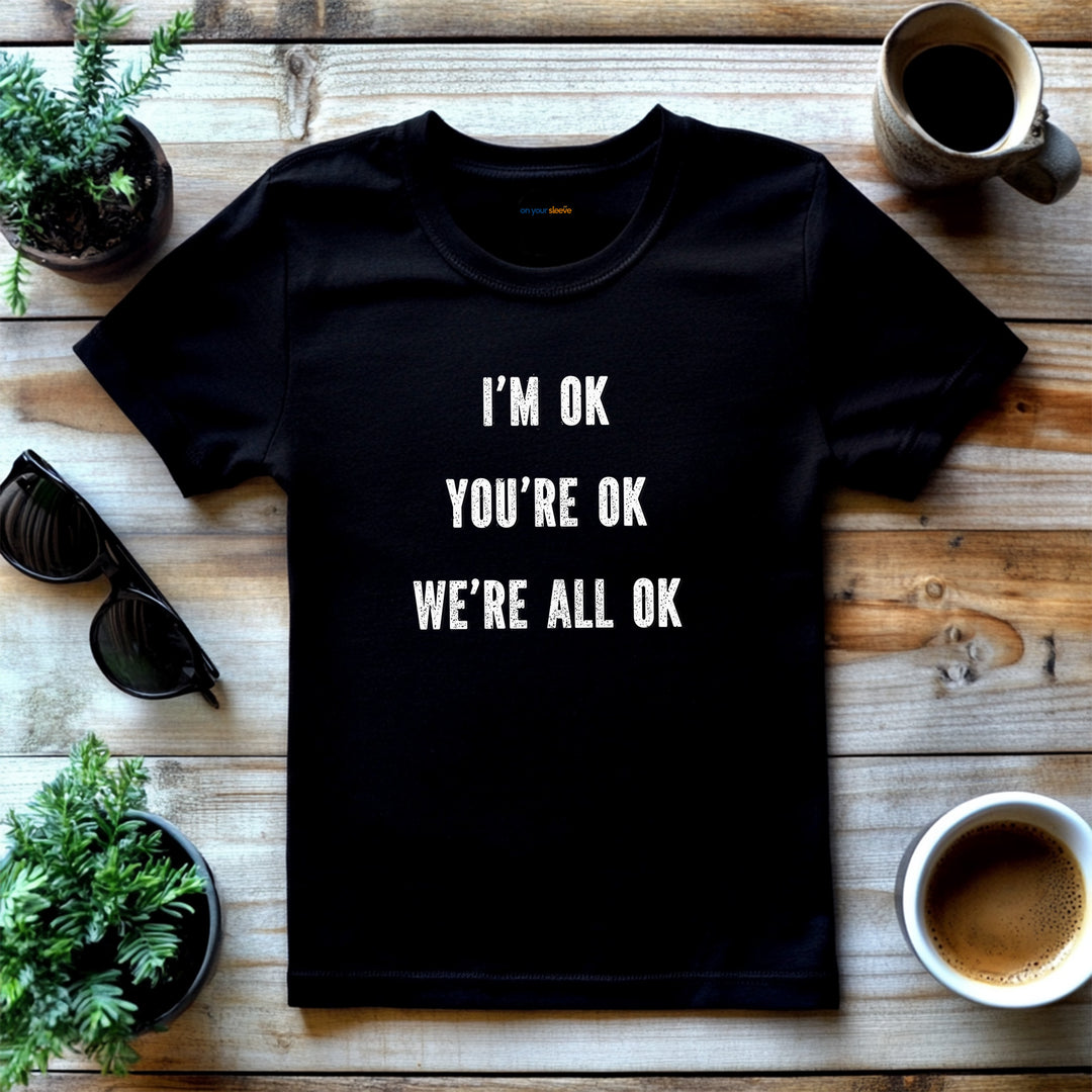 I'm OK, You're OK, We're All OK - Mental Health Awareness Unisex T-Shirt