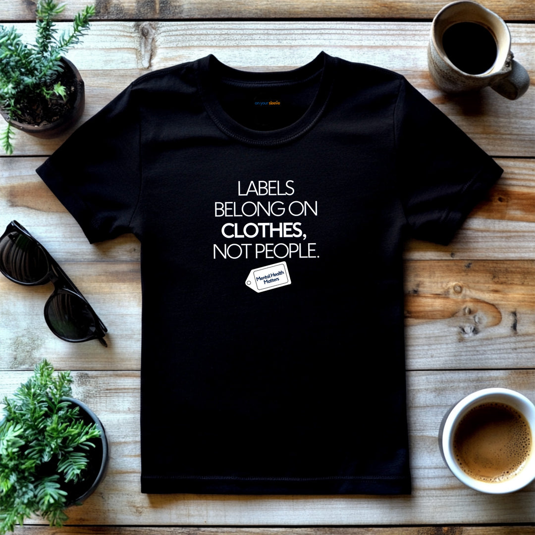 Labels belong on clothes, not people– Let your shirt speak your story.