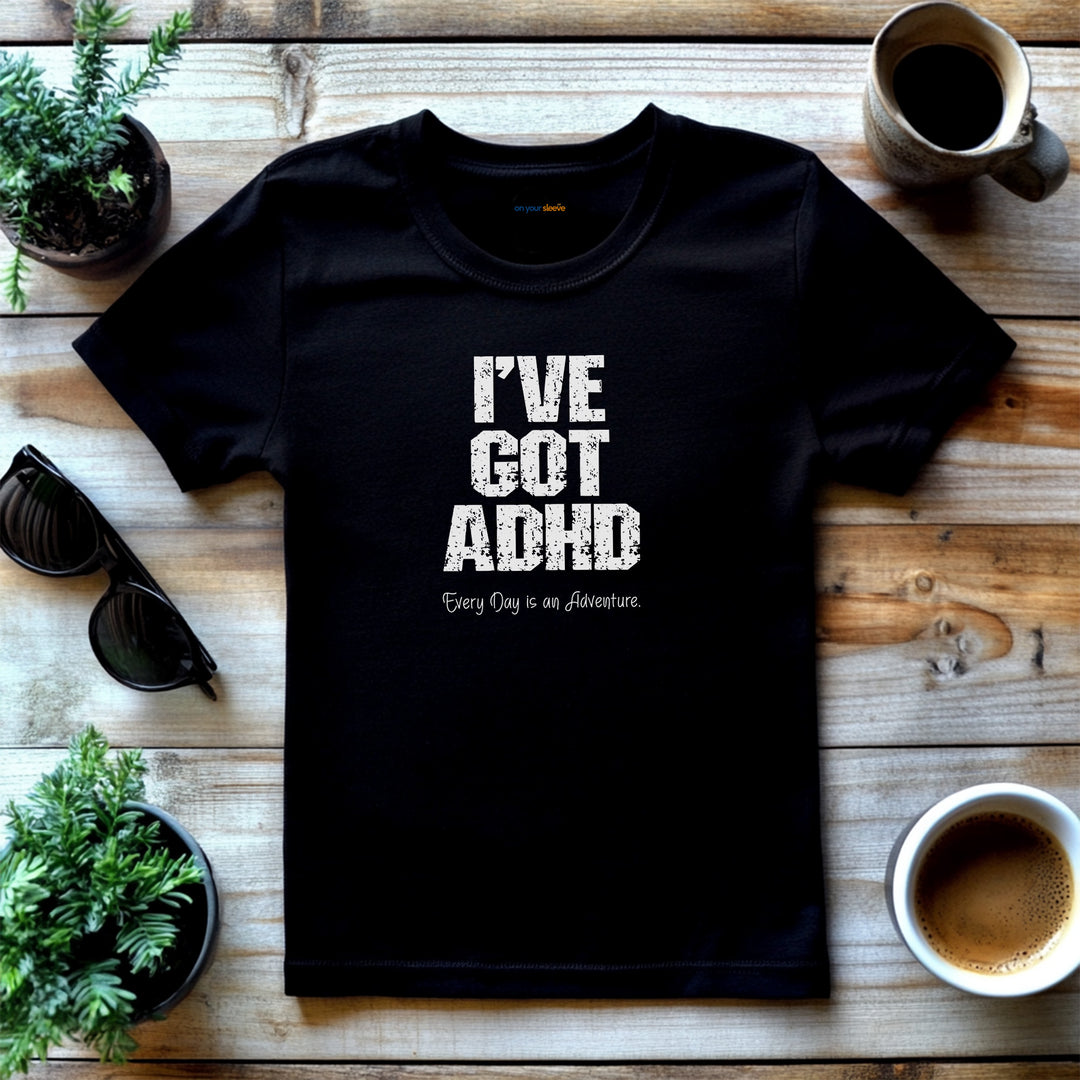 I've got ADHD and Every Day is an Adventure – Humor meets mental health awareness.