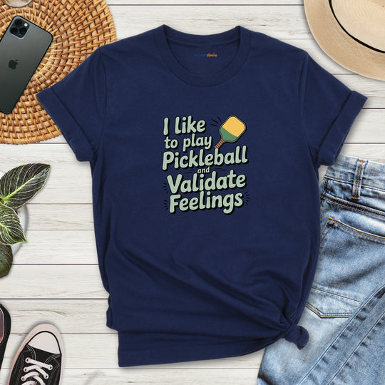 I like to play pickleball and validate feelings – Let your shirt speak your story.