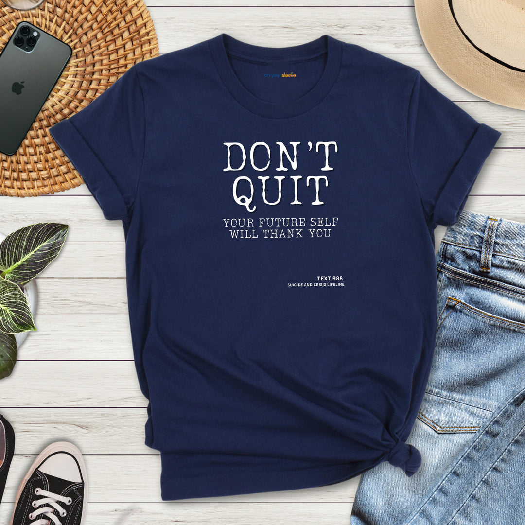 Don't Quit. Your future self will thank you. – Let your shirt speak your story.