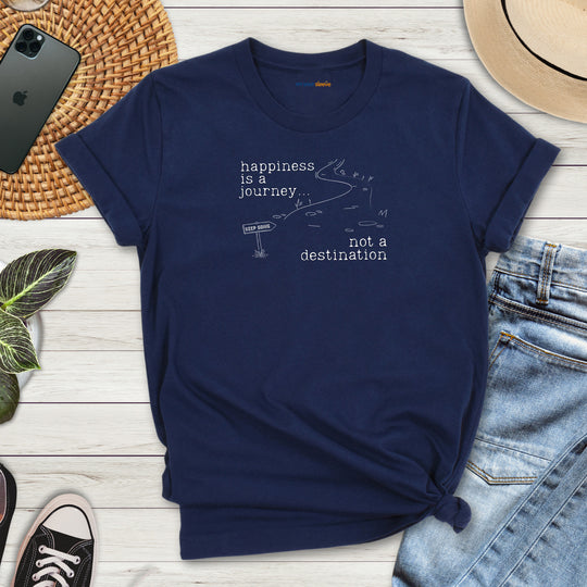 Happiness is a journey, not a destination – Let your shirt speak your story.