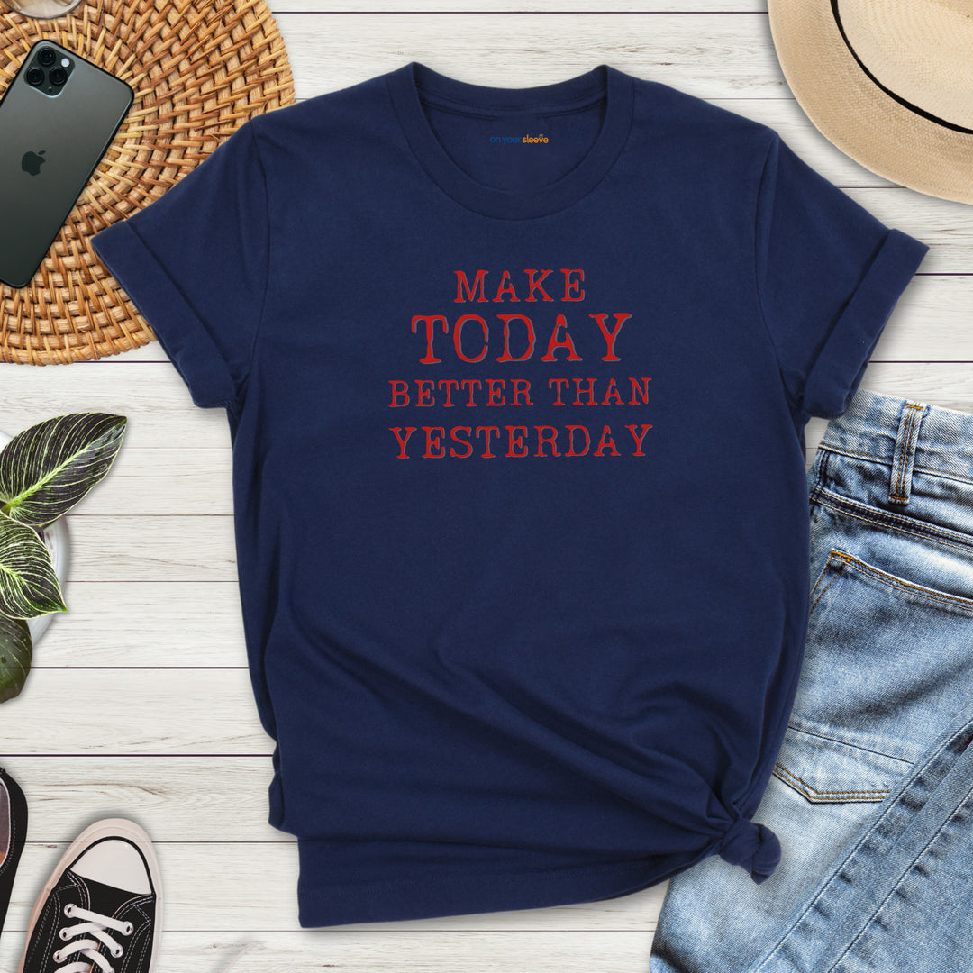 Make Today Better Than Yesterday – Motivational - T-Shirt