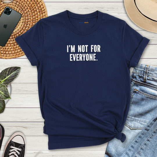 I'm Not for Everyone – Let your shirt speak your story.