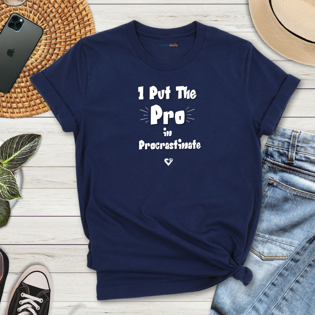 I Put the Pro in Procrastinate – Let your shirt speak your story.