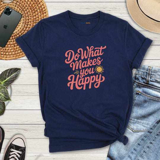 Do What Makes You Happy T-Shirt. Mental Health Advocacy Tee