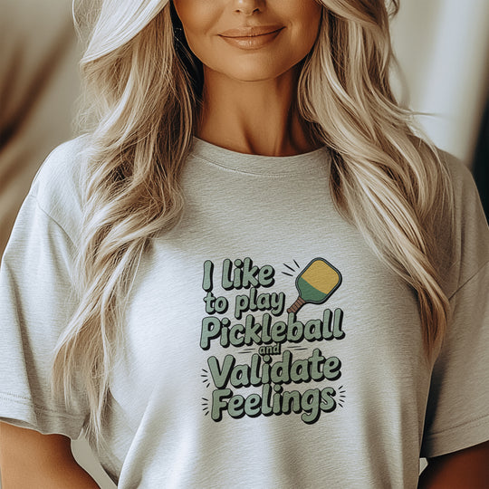 I like to play pickleball and validate feelings – Let your shirt speak your story.