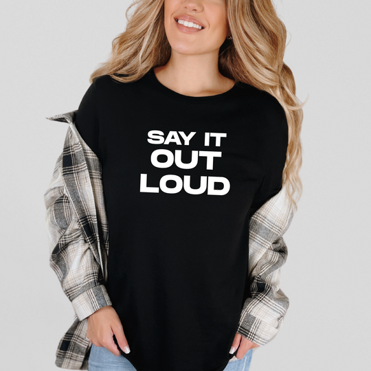 Say It Out Loud- Speak Up for Mental Health Tee