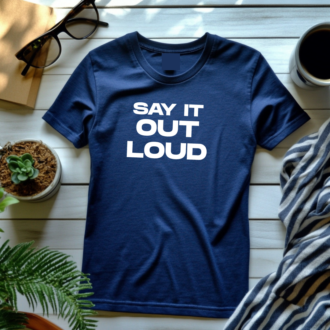 Say It Out Loud- Speak Up for Mental Health Tee