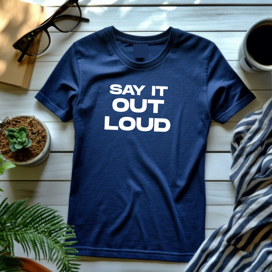 Say It Out Loud- Speak Up for Mental Health Tee